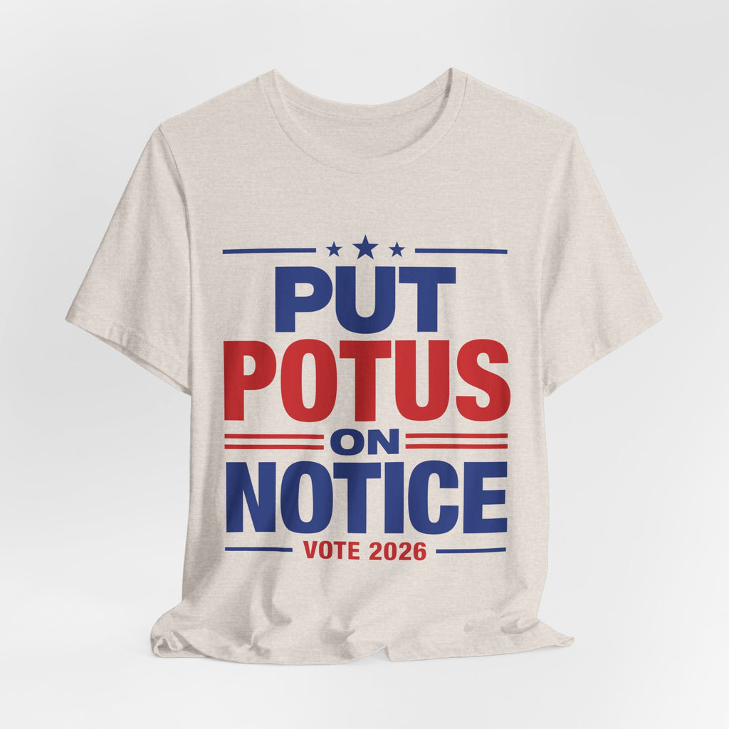 Put POTUS on Notice T-Shirt | Vote 2026 Political Tee, Patriotic Red Blue