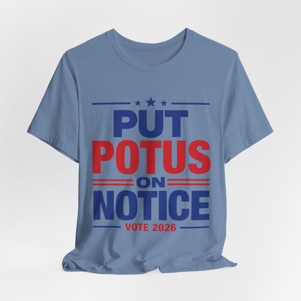 Put POTUS on Notice T-Shirt | Vote 2026 Political Tee, Patriotic Red Blue