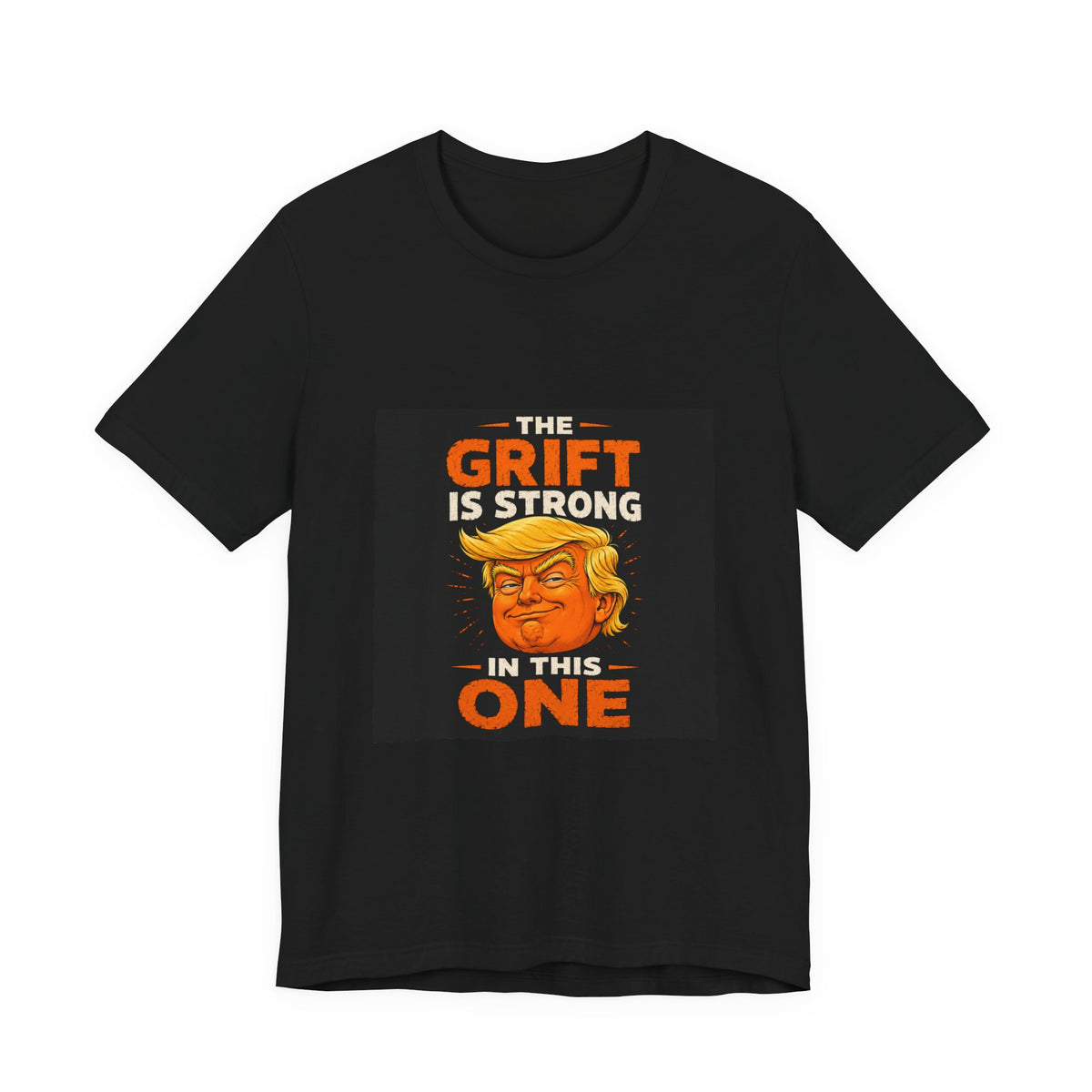 T-Shirt — “The Grift Is Strong In This One” Political Parody Tee