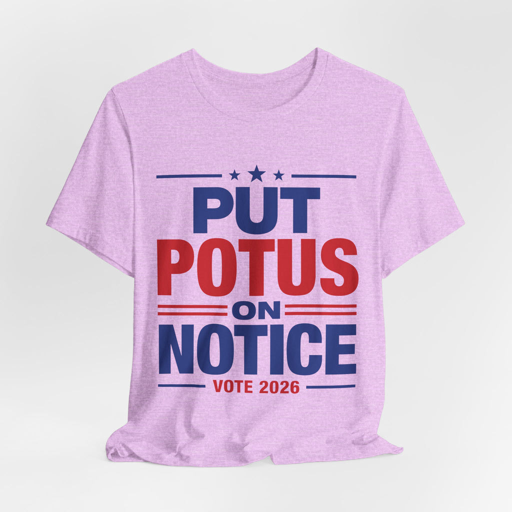 Put POTUS on Notice T-Shirt | Vote 2026 Political Tee, Patriotic Red Blue