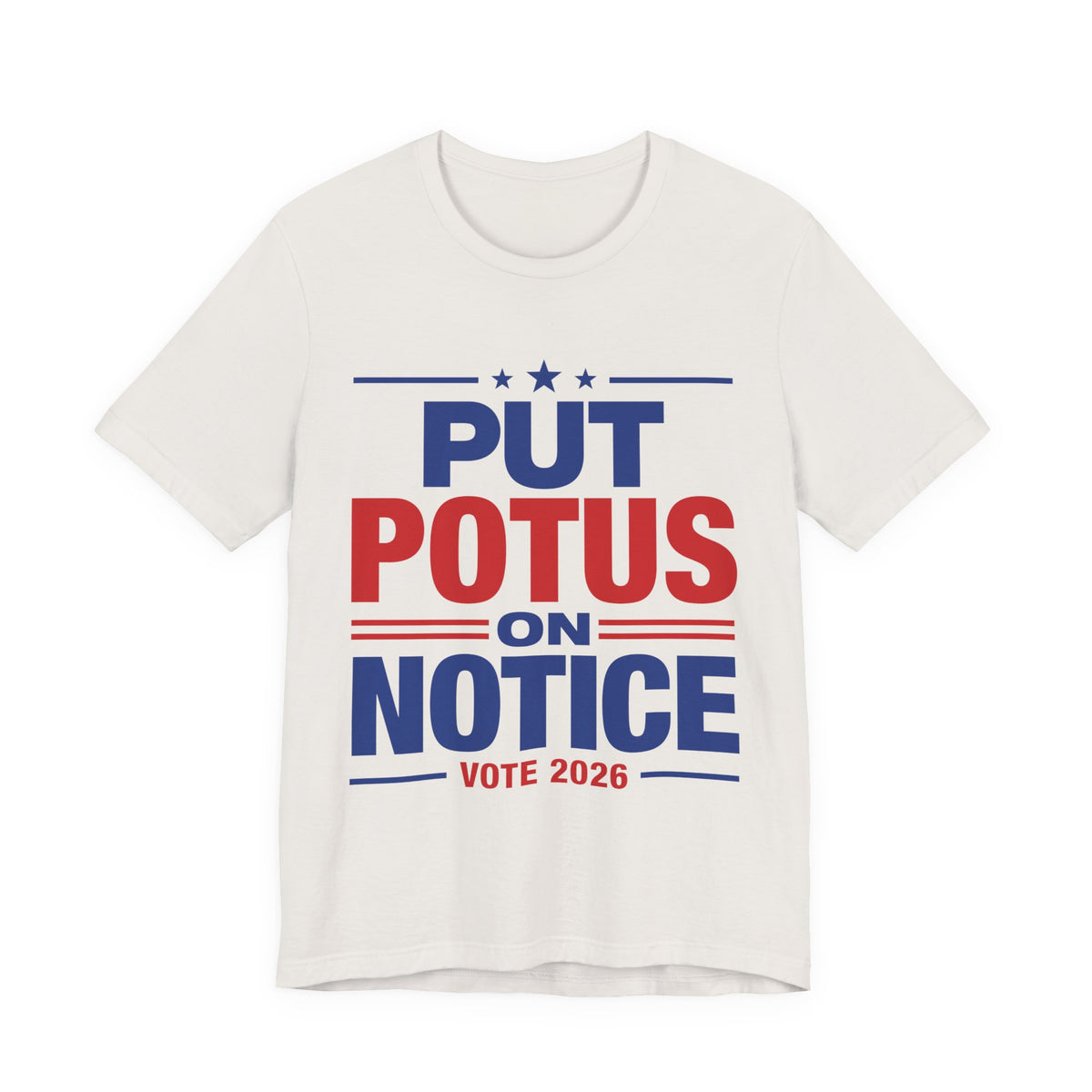 Put POTUS on Notice T-Shirt | Vote 2026 Political Tee, Patriotic Red Blue