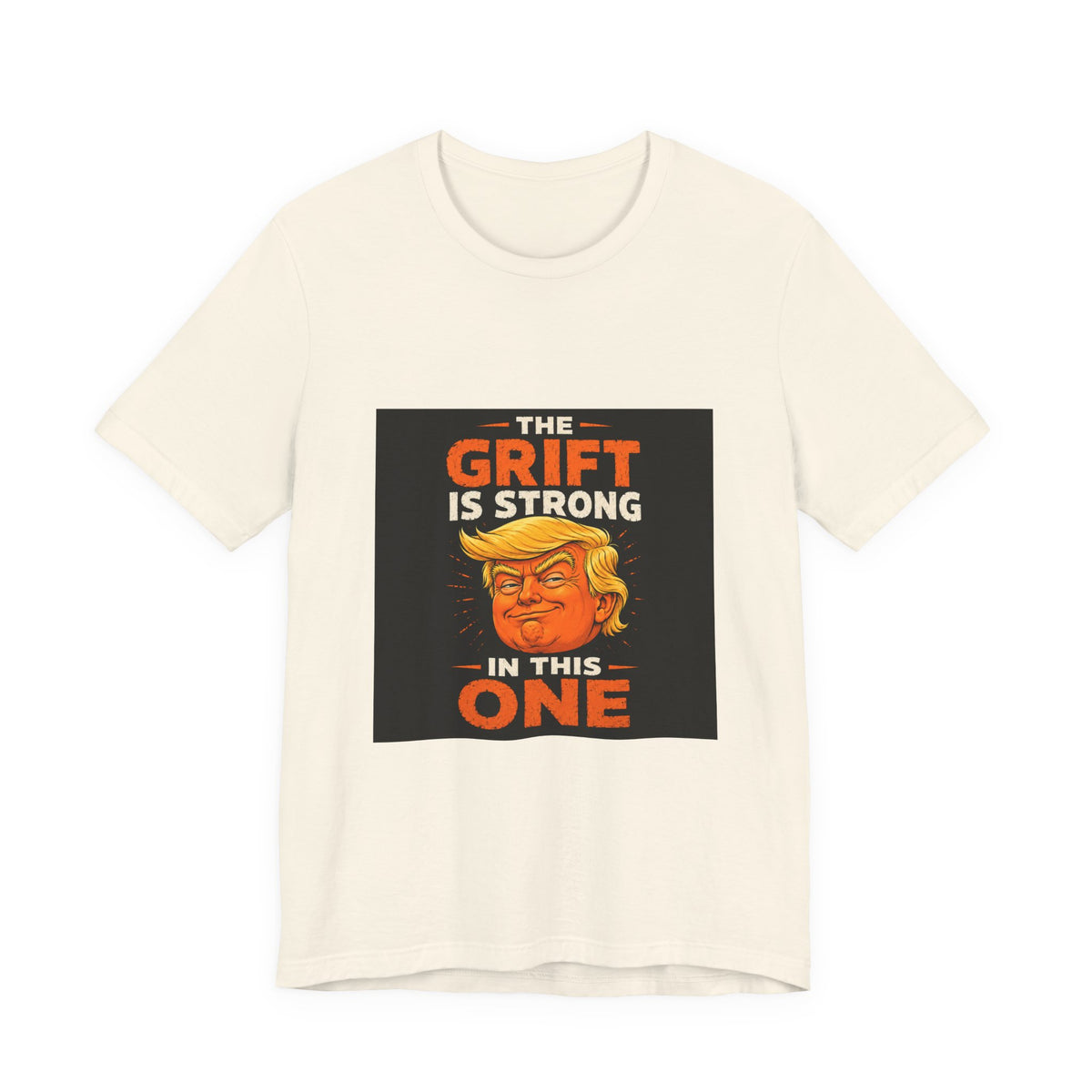 T-Shirt — “The Grift Is Strong In This One” Political Parody Tee