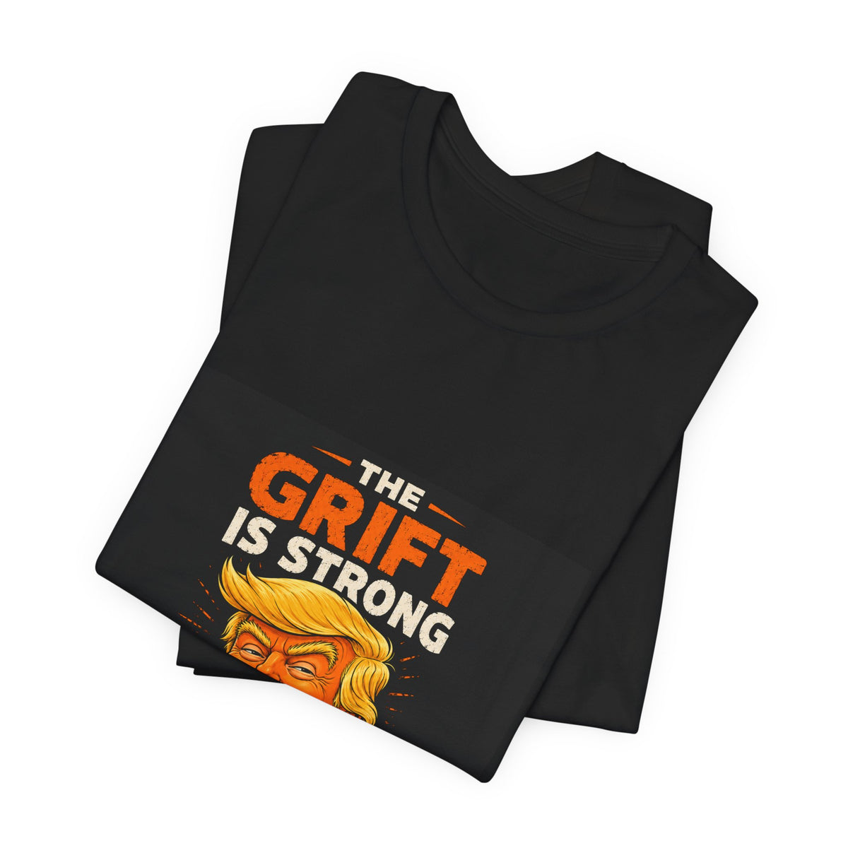 T-Shirt — “The Grift Is Strong In This One” Political Parody Tee