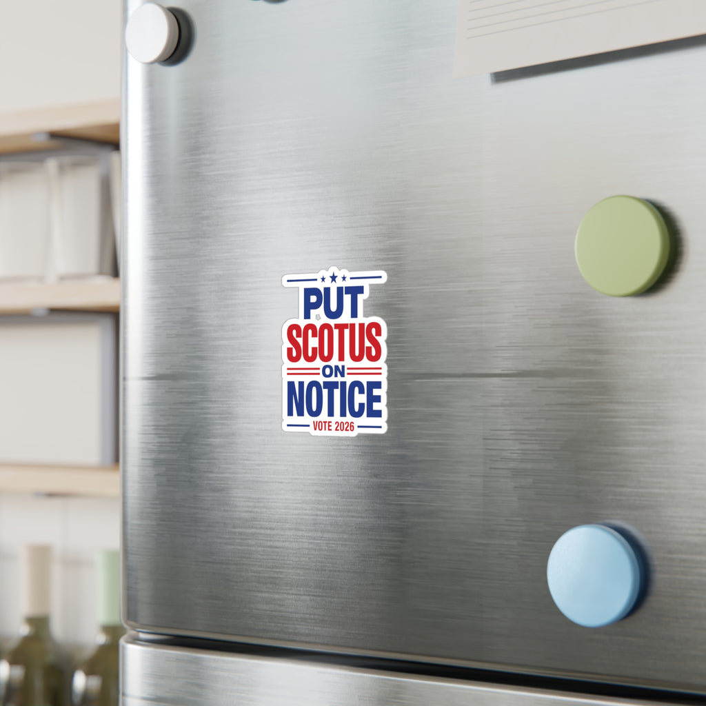 Put SCOTUS on Notice Vinyl Sticker — Vote 2026 Political Decal