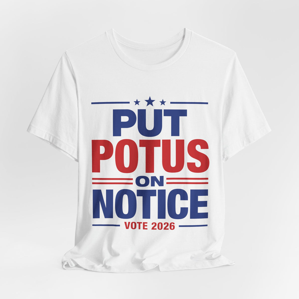 Put POTUS on Notice T-Shirt | Vote 2026 Political Tee, Patriotic Red Blue