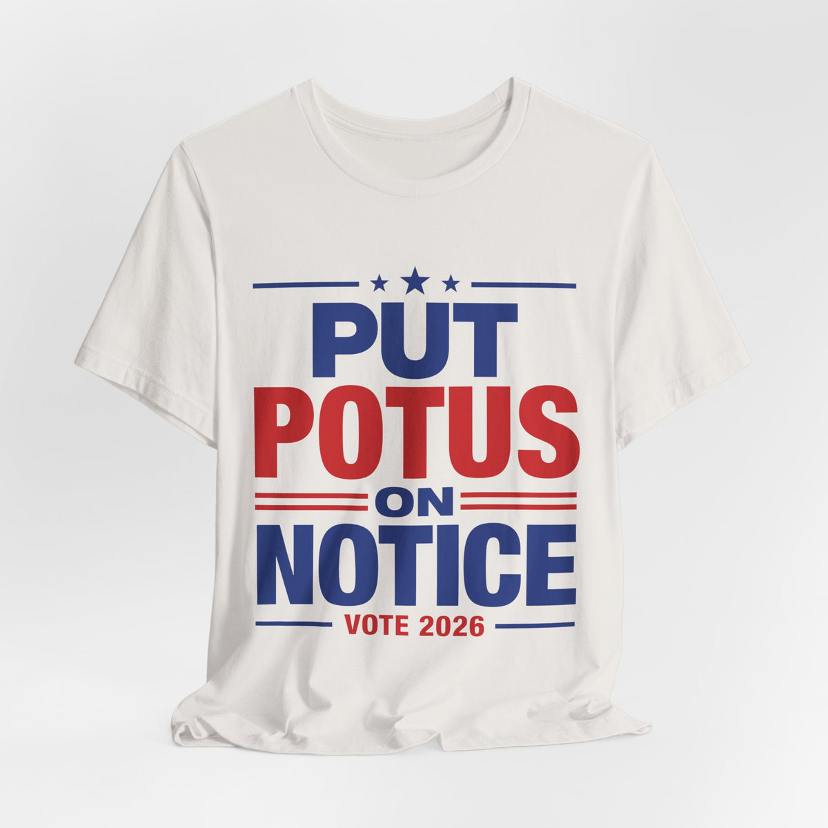 Put POTUS on Notice T-Shirt | Vote 2026 Political Tee, Patriotic Red Blue