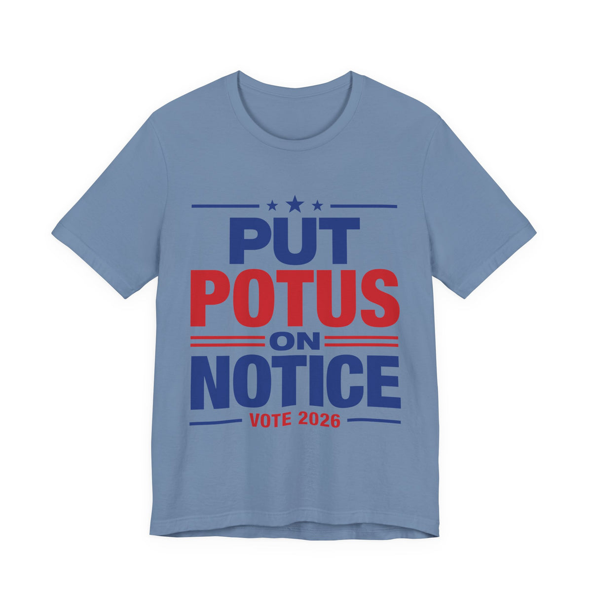 Put POTUS on Notice T-Shirt | Vote 2026 Political Tee, Patriotic Red Blue