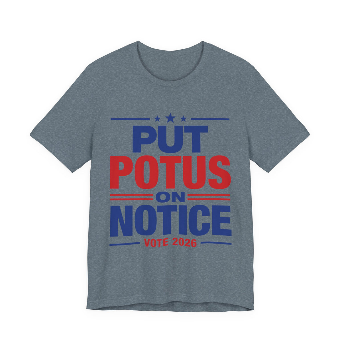 Put POTUS on Notice T-Shirt | Vote 2026 Political Tee, Patriotic Red Blue