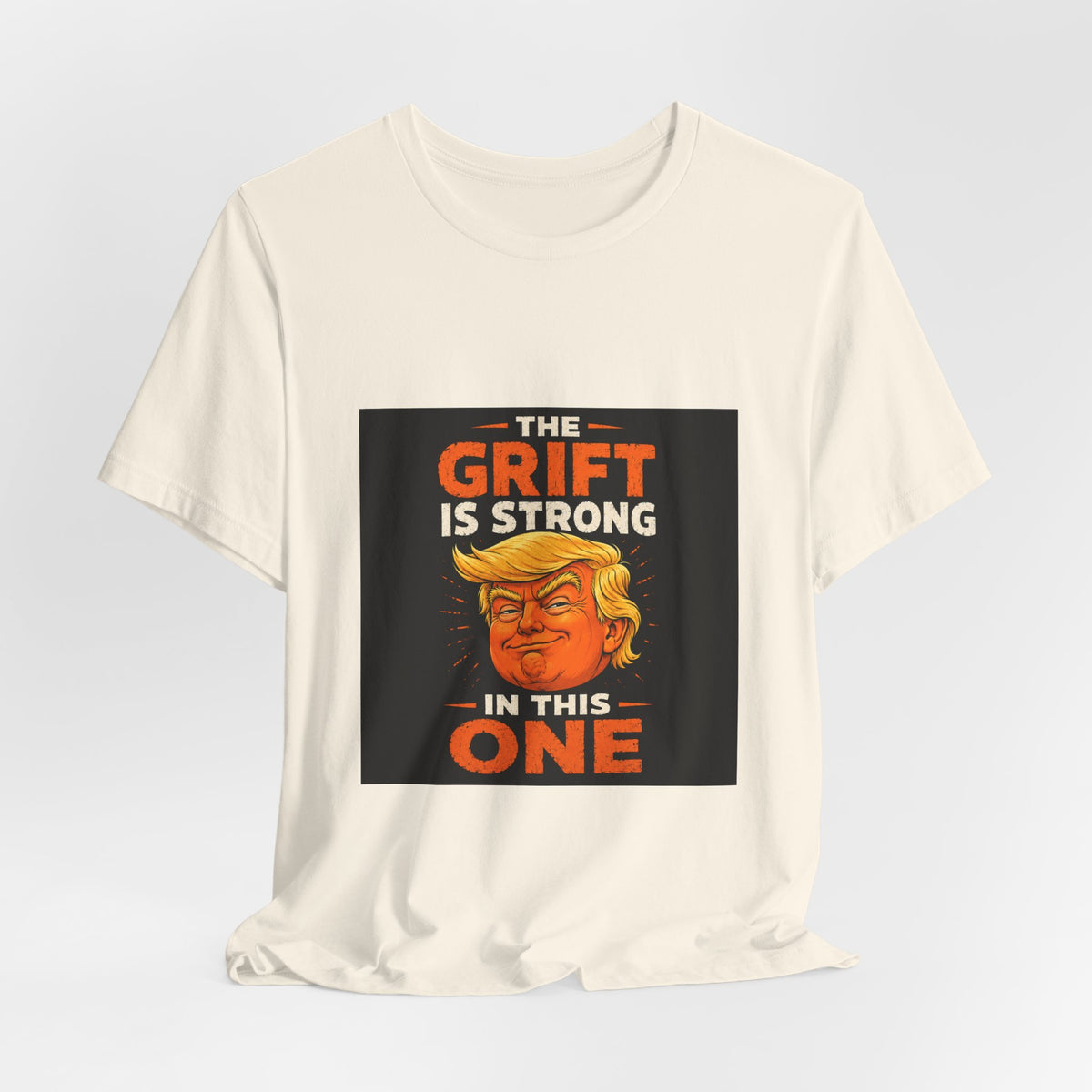 T-Shirt — “The Grift Is Strong In This One” Political Parody Tee