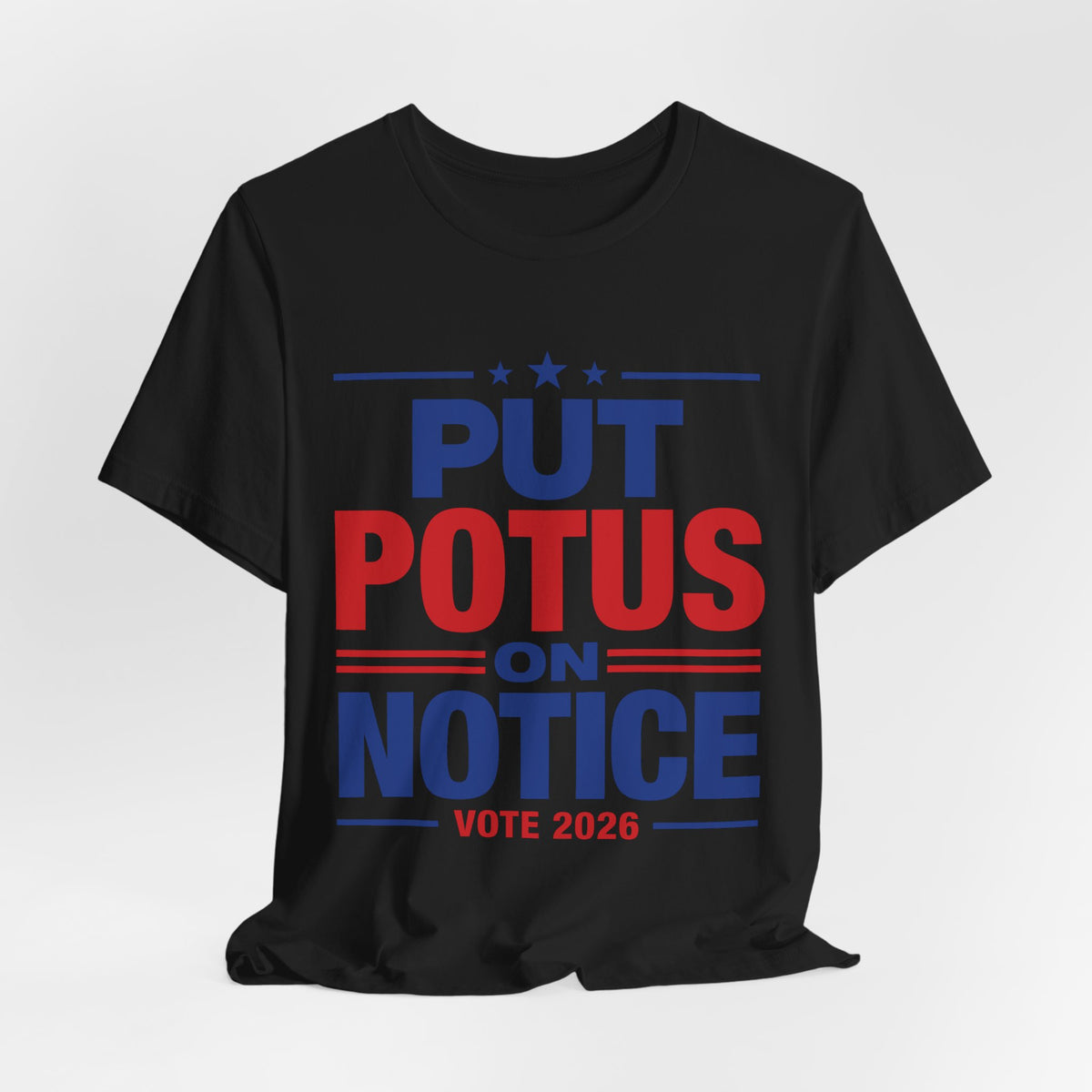 Put POTUS on Notice T-Shirt | Vote 2026 Political Tee, Patriotic Red Blue
