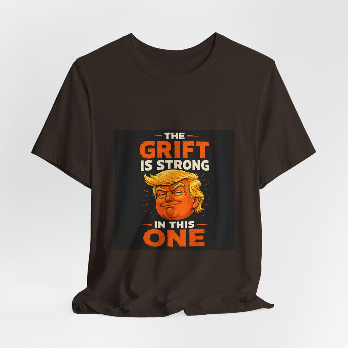 T-Shirt — “The Grift Is Strong In This One” Political Parody Tee