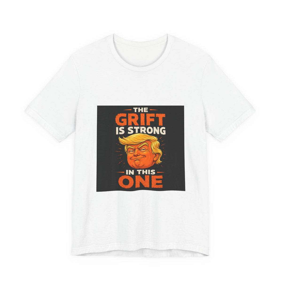 T-Shirt — “The Grift Is Strong In This One” Political Parody Tee