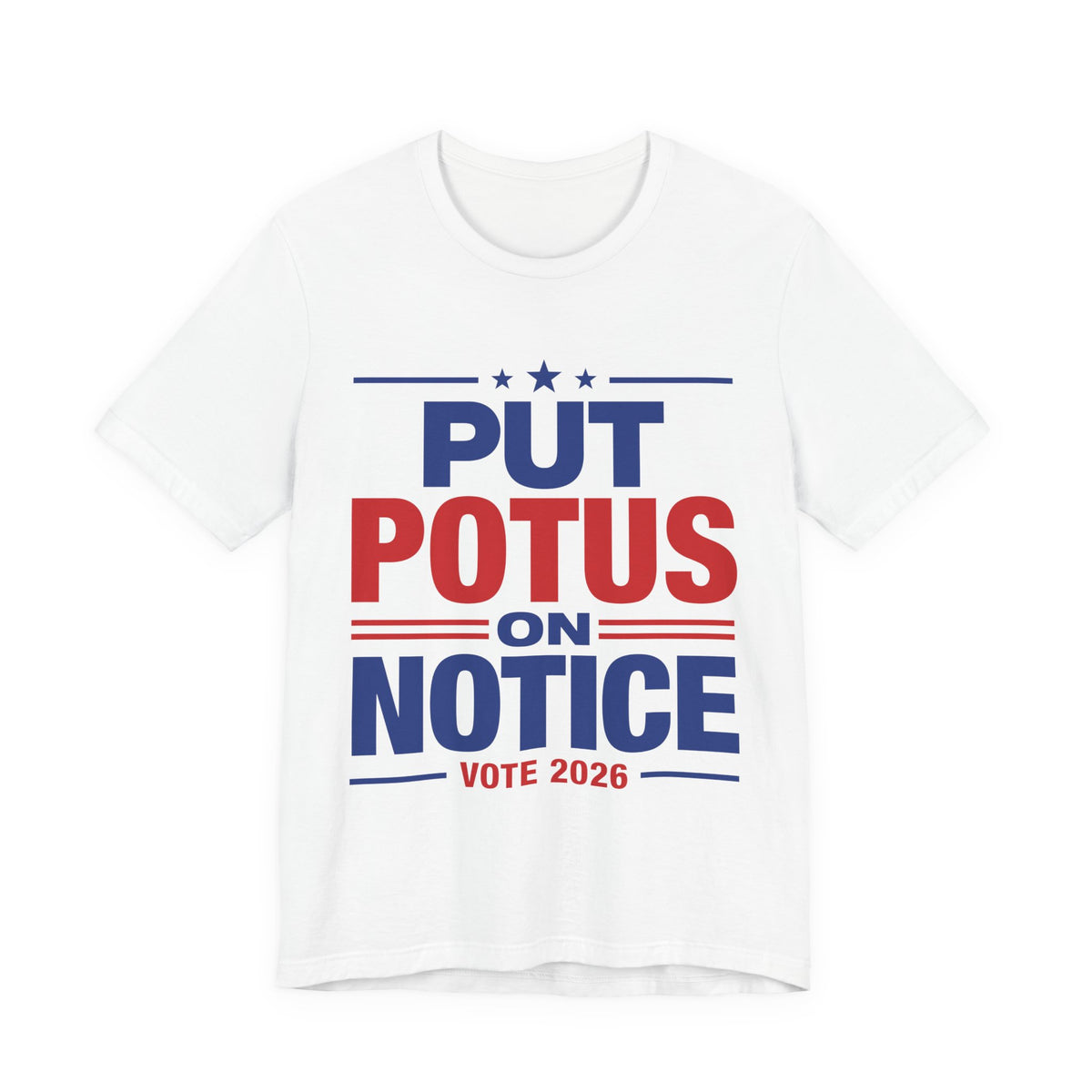 Put POTUS on Notice T-Shirt | Vote 2026 Political Tee, Patriotic Red Blue