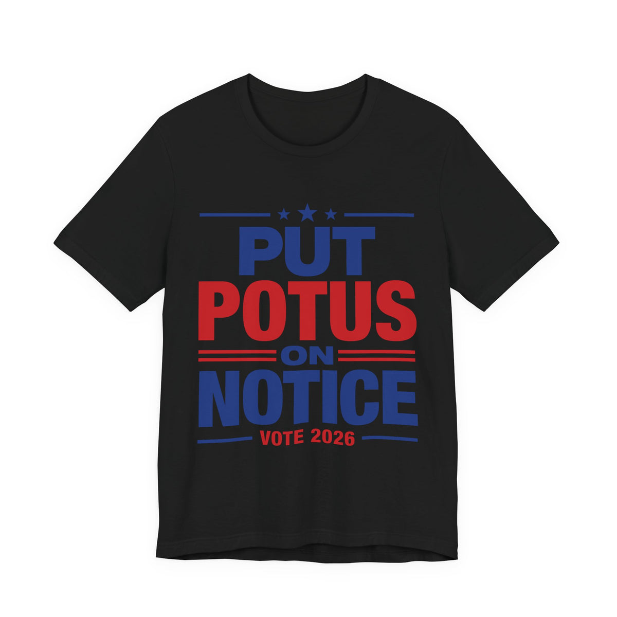 Put POTUS on Notice T-Shirt | Vote 2026 Political Tee, Patriotic Red Blue